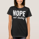 Search for nope not today clothing Humour