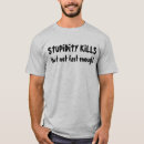 Search for stupid kills tshirts Stupidity