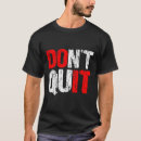Search for dont quit tshirts Hard