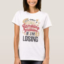 Search for gambling tshirts Saying