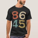 Search for 86 45 tshirts Not my president