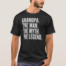 Search for the man the myth the legend tshirts Grandpa
