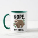 Search for funny sloth mugs Nope not today