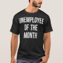 Search for funny unemployed tshirts Job