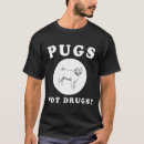 Search for pugs not drugs tshirts Awesome