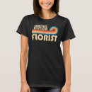 Search for funny florist tshirts Job