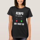 Search for kenpo tshirts Must