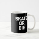 Search for skate or die mugs Skating