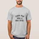 Search for corn pop was a bad dude tshirts Politics