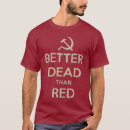 Search for better dead than red tshirts Communism