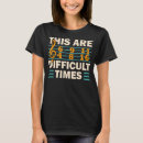 Search for difficult times tshirts These