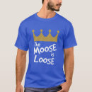 Search for moose is loose tshirts Funny