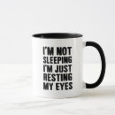 Search for resting my eyes mugs I'm not sleeping