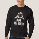 Search for nope not today hoodies Pug