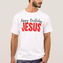 Search for happy birthday jesus tshirts Xmas