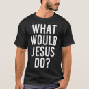 Search for what would jesus do tshirts Funny