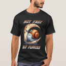 Search for not fast but furious tshirts Snail
