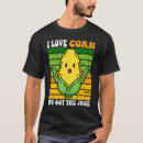 Search for got corn tshirts Itu2019s