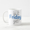 Search for is it friday yet mugs Funny