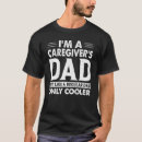 Search for caregiver tshirts Dad