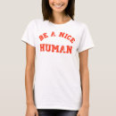 Search for be a nice human tshirts Humanity