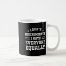 Search for i hate everyone mugs Equally