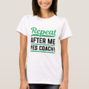 Search for repeat after me yes coach tshirts Coaching
