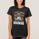Search for wood jokes tshirts Carpentry