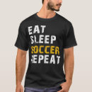 Search for eat sleep soccer tshirts Humour