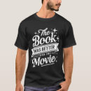 Search for the book was better tshirts Bookworm