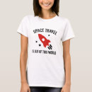 Search for out of this world tshirts Space travel