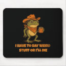 Search for funny frog mousepads Say