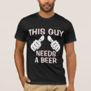 Search for this guy needs a beer tshirts Humour