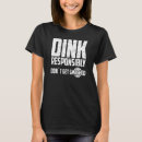 Search for dink responsibly pickleball tshirts Smashed