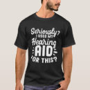 Search for seriously tshirts Hearing