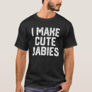 Search for i make cute babies mens tshirts Funny