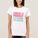 Search for nobodys perfect tshirts Nobody is perfect