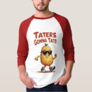Search for taters gonna tate tshirts Funny potato