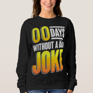 00 Days Without A Dad Joke Zero Days Fathers Day F Sweatshirt