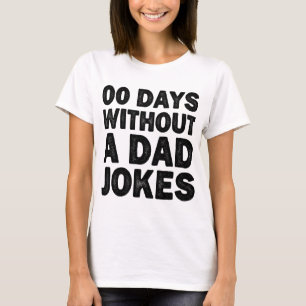 00 Days Without A Dad Jokes Cool Father Sarcastic T-Shirt