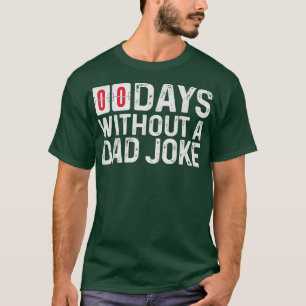 00 (Zero) Days without a bad dad joke Funny Father T-Shirt