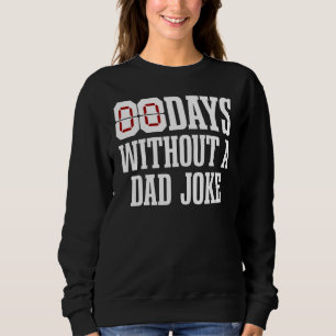 00 Zero Days Without A Dad Joke Father s Day Sweatshirt