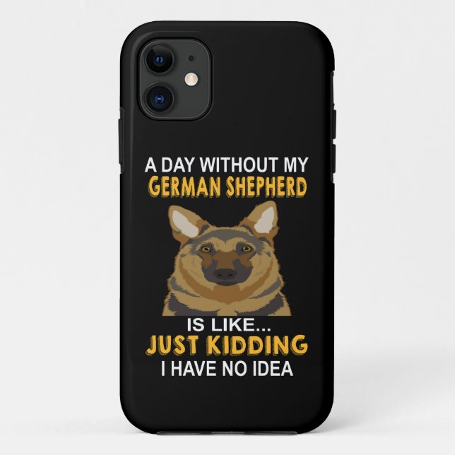 011 A Day Without My German Shepherd Is Like Just  Case-Mate iPhone Case (Back)