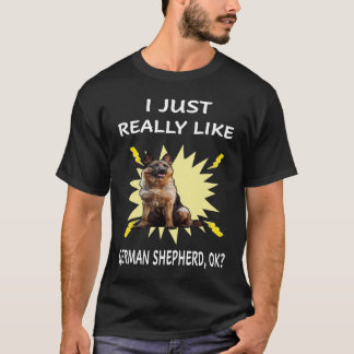 014 I Just Really Like German Shepherd OK T-Shirt