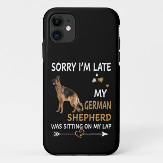 015 Sorry I'm Late My German Shepherd Was Sitting  iPhone 11 Case