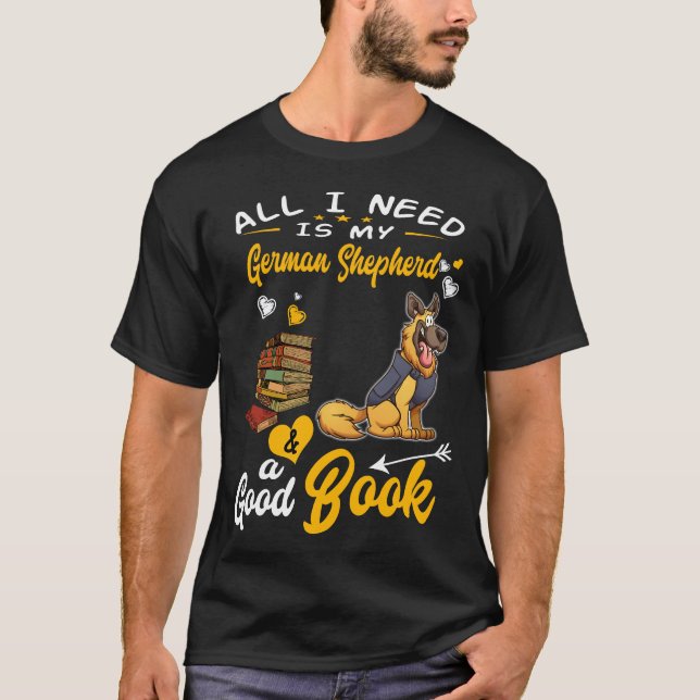 017 All I Need Is My German Shepherd And A Good Bo T-Shirt (Front)