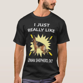 017 I Just Really Like German Shepherd OK T-Shirt