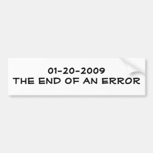01-20-2009The end of an ERROR Bumper Sticker