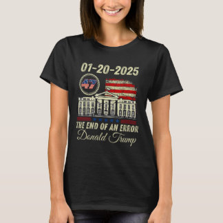 01-20-2025 The End Of An Error President Inaugurat T-Shirt