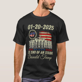 01-20-2025 The End Of An Error President Inaugurat T-Shirt